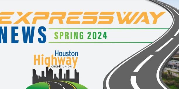 Houston Highway Credit Union - Newsletter Spring 2024